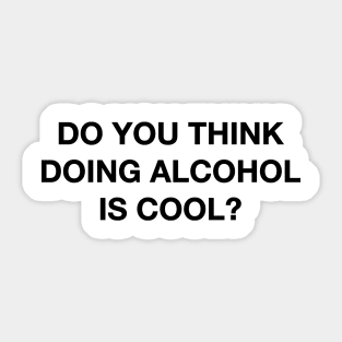 Do you think doing alcohol is cool? The Office Quote Sticker